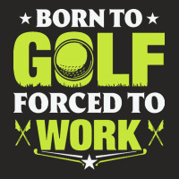 Born To Golf T  Shirt Born To Golf Forced To Work T  Shirt Ladies Fitted T-shirt | Artistshot