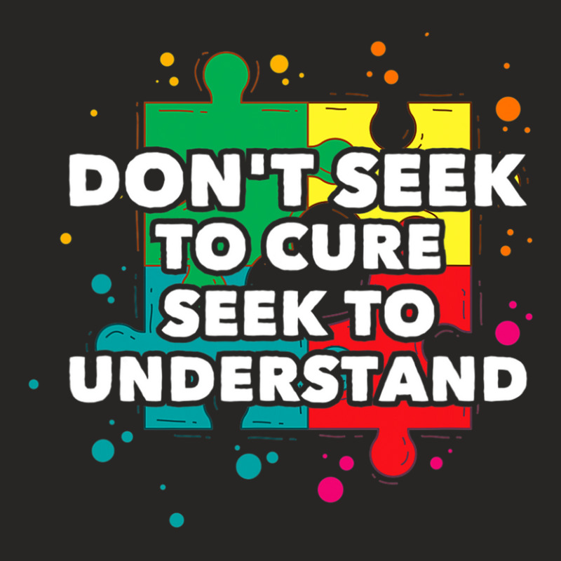 Dont Seek To Cure Seek To Understand Autism Awareness Ladies Fitted T-Shirt by BrennleyBrown | Artistshot