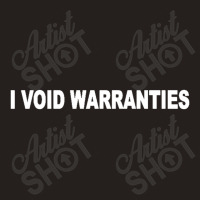 I Void Warranties Tank Top | Artistshot