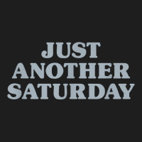 Saturday Just Another Saturday Days Of The Week Daily Series T Shirt Classic T-shirt | Artistshot