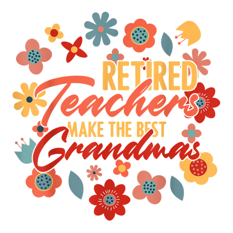 Retired Teachers Make The Best Grandmas Retirement Party T Shirt Youth ...