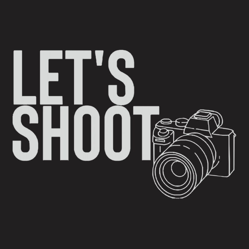 Photographer T  Shirtlet's Shoot T  Shirt T-shirt | Artistshot