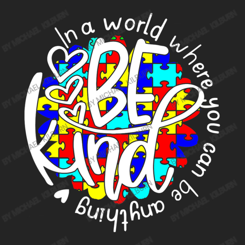 In A World Where You Can Be Anything Be Kind Autism Funny 3/4 Sleeve Shirt by Michael	Kilburn | Artistshot