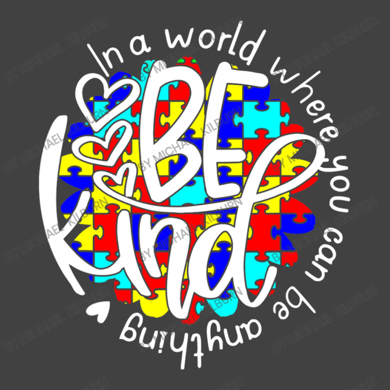 In A World Where You Can Be Anything Be Kind Autism Funny Vintage T-Shirt by Michael	Kilburn | Artistshot