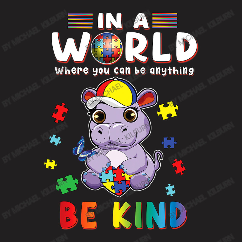 In A World Where You Can Be Anything Hippo Be Kind Autism T-Shirt by Michael	Kilburn | Artistshot