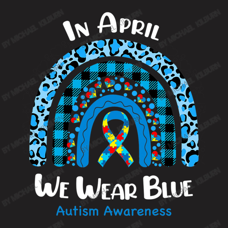 In April We Wear Blue Rainbow Puzzle Autism Awareness T-Shirt by Michael	Kilburn | Artistshot