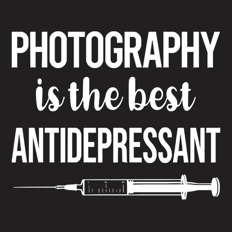 Photography T  Shirt Antidepressant Photography Photographer Camera T T-shirt | Artistshot