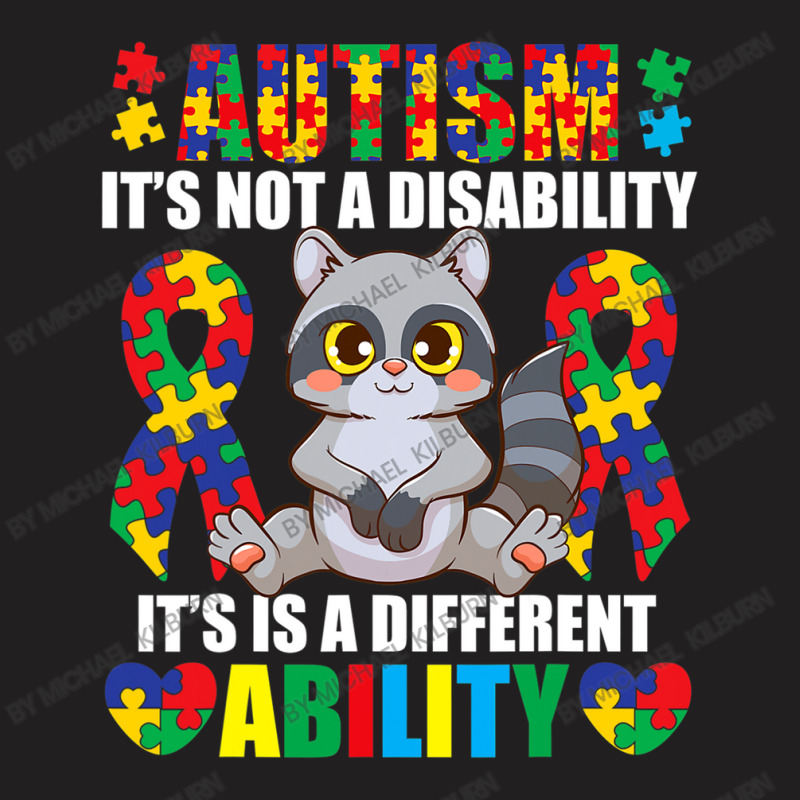 Its Not A Disability Different Ability Autism Raccoon T-Shirt by Michael	Kilburn | Artistshot