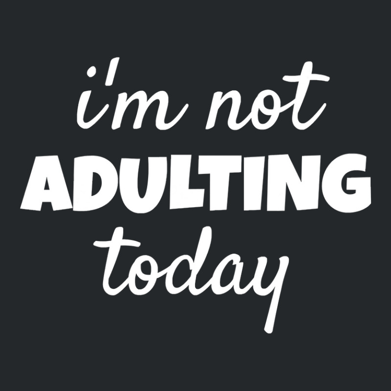 I'm Not Adulting Today Sarcastic Teen T Crewneck Sweatshirt | Artistshot