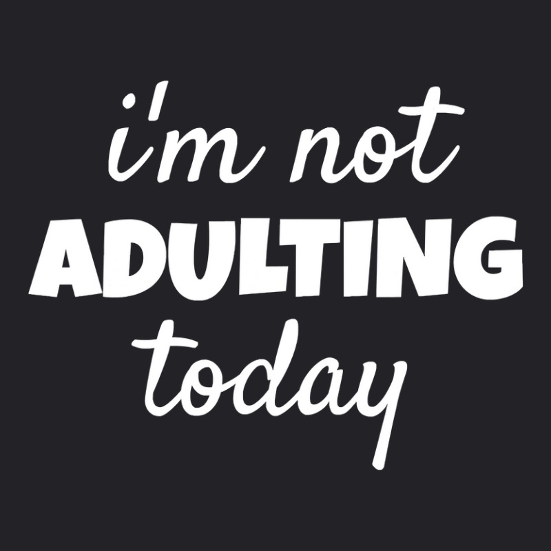 I'm Not Adulting Today Sarcastic Teen T Youth Tee | Artistshot