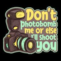 Photography T  Shirt Don't Photobomb Me   Camera Let's Do Shots Photog Pocket T-shirt | Artistshot