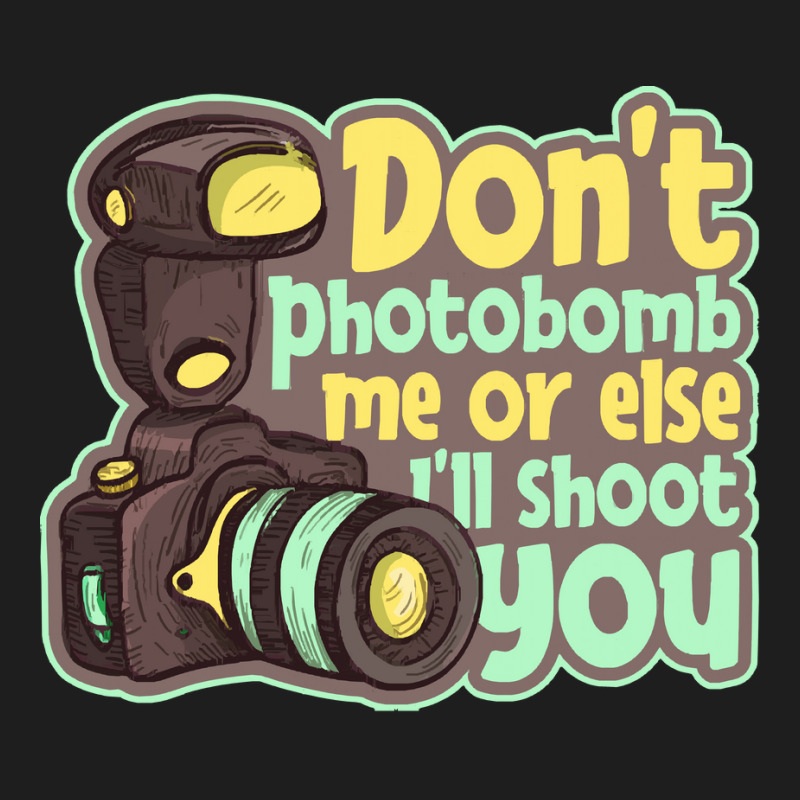 Photography T  Shirt Don't Photobomb Me   Camera Let's Do Shots Photog Classic T-shirt | Artistshot