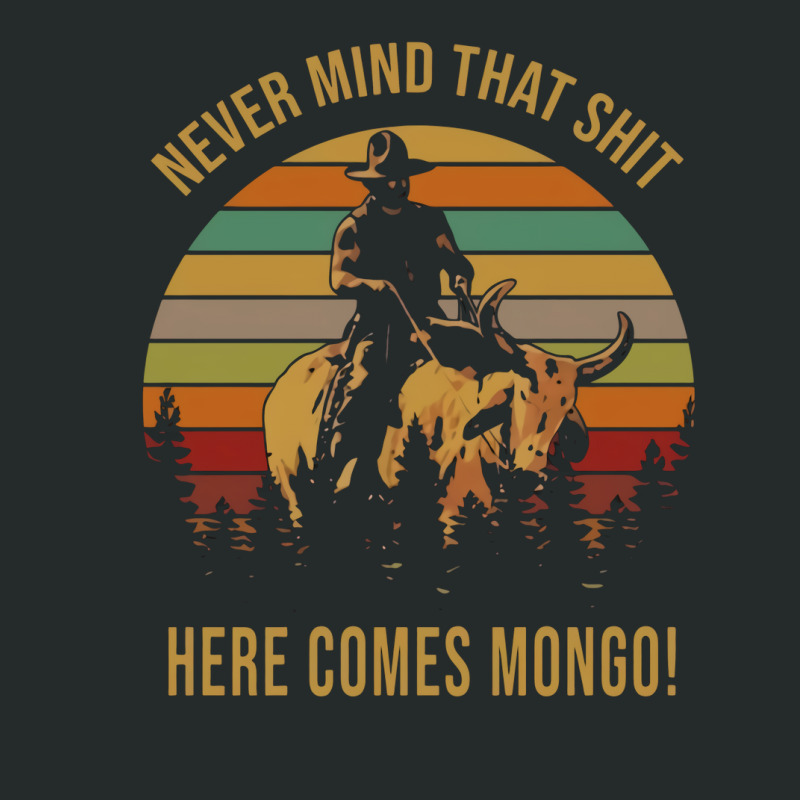 Custom Blazing Saddles Never Mind That Shit Here Comes Mongo [tb] Women ...