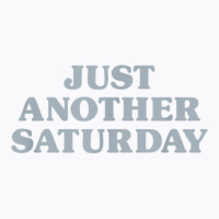 Saturday Just Another Saturday Days Of The Week Daily Series T Shirt T-shirt | Artistshot