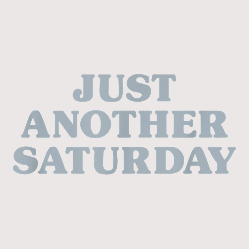 Saturday Just Another Saturday Days Of The Week Daily Series T Shirt Pocket T-shirt | Artistshot