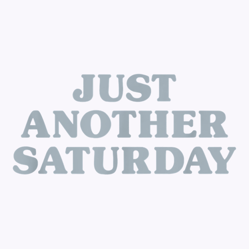 Saturday Just Another Saturday Days Of The Week Daily Series T Shirt Tank Top | Artistshot