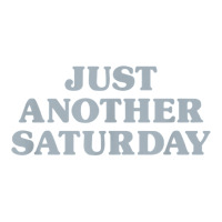 Saturday Just Another Saturday Days Of The Week Daily Series T Shirt Crewneck Sweatshirt | Artistshot