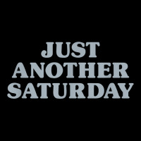 Saturday Just Another Saturday Days Of The Week Daily Series T Shirt Zipper Hoodie | Artistshot