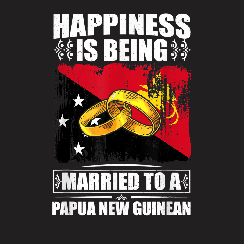 Happiness Is Being Married To A Papua New Guinean T Shirt T-shirt | Artistshot