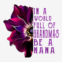 In A World Full Of Grandmas Be A Nana Anemone Mothers Day Toddler Hoodie | Artistshot