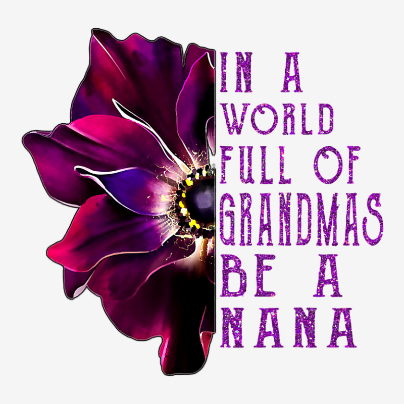 In A World Full Of Grandmas Be A Nana Anemone Mothers Day Toddler Hoodie by Binhthai9809 | Artistshot