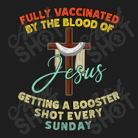 Jesus Fully Vaccinated By The Blood Of Jesus Booster Sunday 523 Classic T-shirt | Artistshot