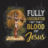 Jesus Fully Vaccinated By The Blood Of Jesus Cross Faith Christian T-shirt | Artistshot