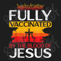 Jesus Fully Vaccinated By The Blood Of Jesus For A Christ Classic T-shirt | Artistshot