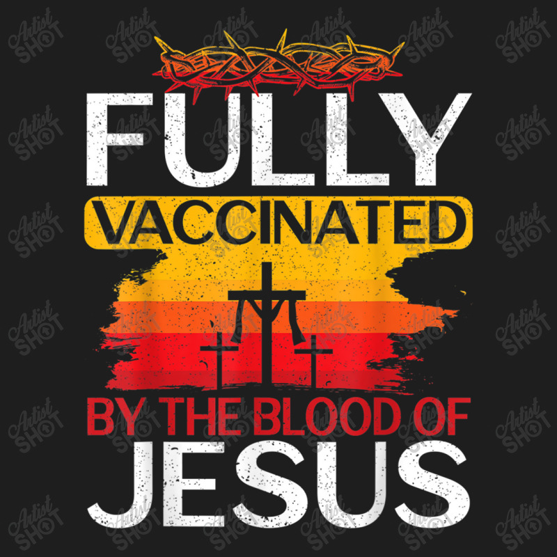 Jesus Fully Vaccinated By The Blood Of Jesus For A Christ Classic T-shirt | Artistshot