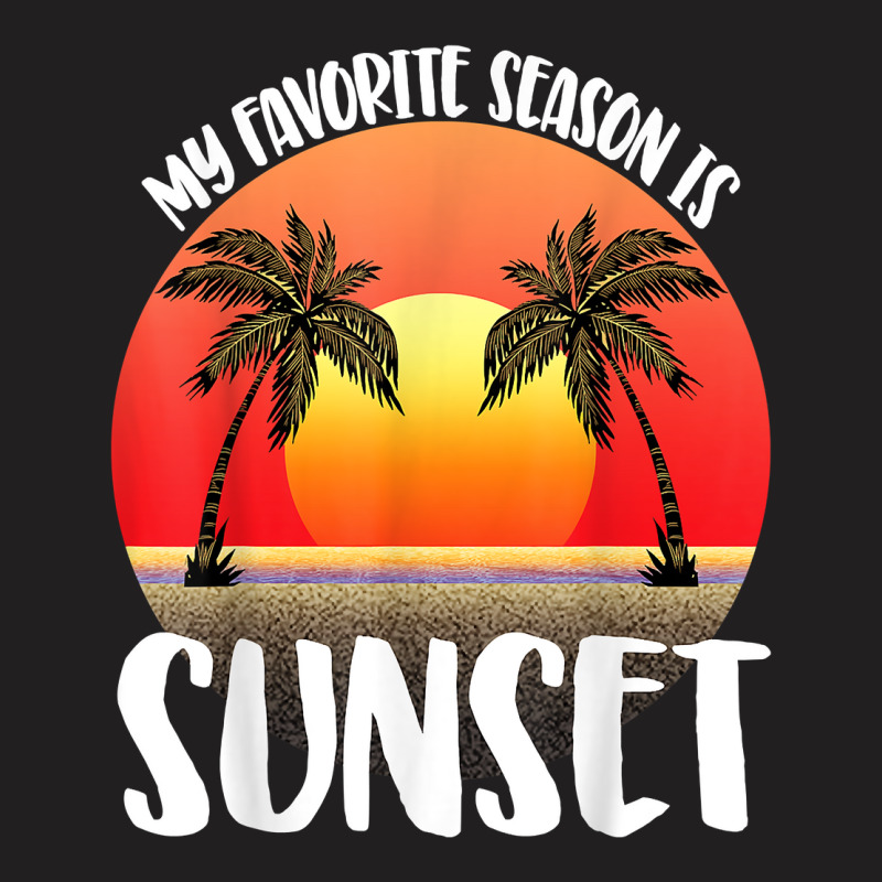 My Favourite Season Is Sunset Beach Women Sunset Love Nature T Shirt T-Shirt by weltzjharrasw | Artistshot