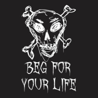 Beg For Your Life Halloween Costume Word Design T Shirt T-shirt | Artistshot