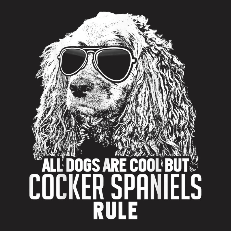 Dogs Are Cool But Cocker Spaniels Rule Funny T Shirt T-Shirt by maionexzweddel1i | Artistshot