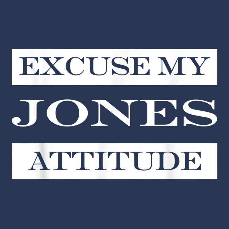 Excuse My Jones Attitude Funny Last Name Humor Surname T Shirt Ladies Denim Jacket by muhrlycogant3h | Artistshot