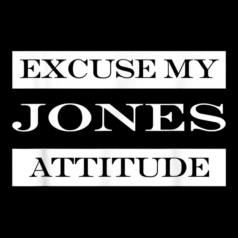 Excuse My Jones Attitude Funny Last Name Humor Surname T Shirt Legging by muhrlycogant3h | Artistshot