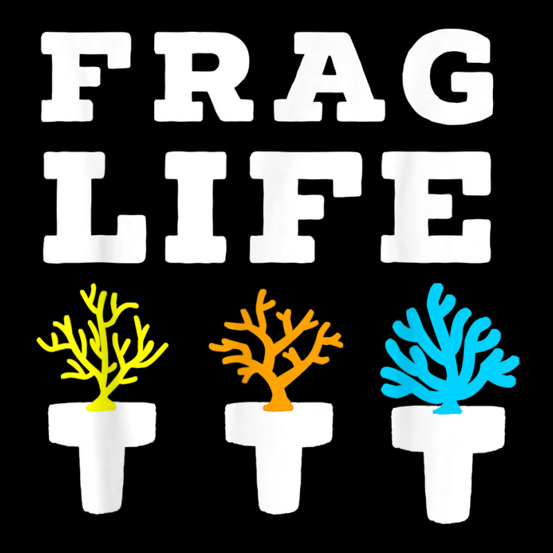 Frag Life Coral Reef Saltwater Funny Aquarium Aquarist Joke T Shirt Maternity Scoop Neck T-shirt by muhrlycogant3h | Artistshot