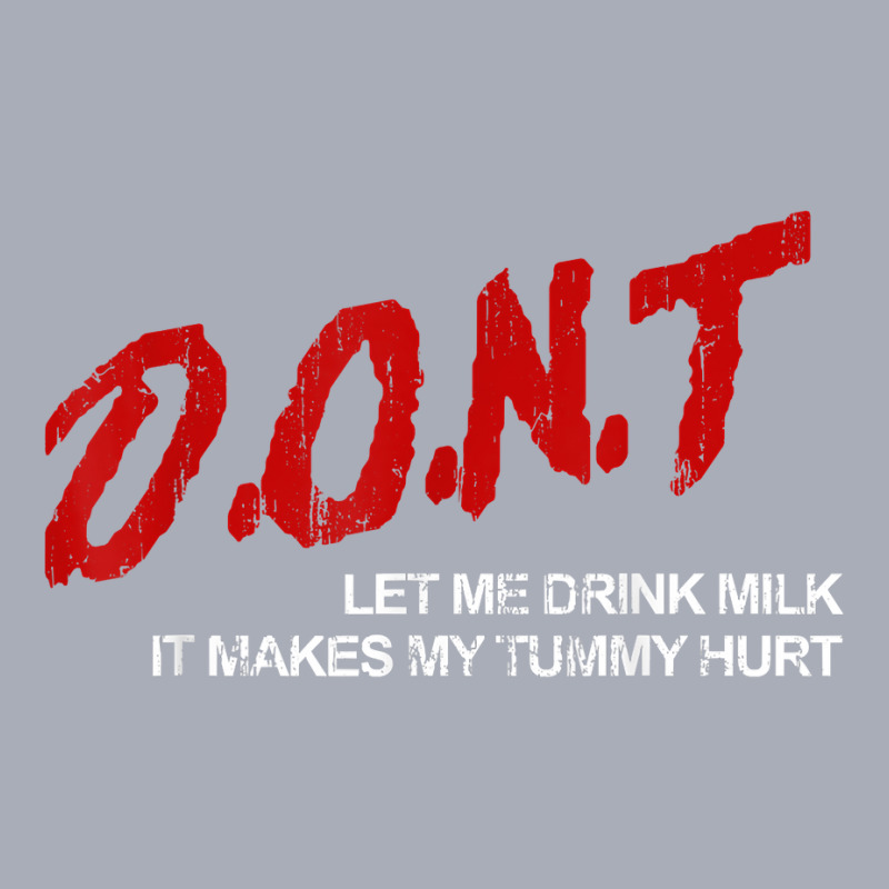 Don't Let Me Drink Milk It Makes My Tummy Hurt T Shirt Tank Dress by kewisharemeliadq | Artistshot