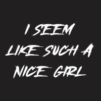 I Seem Like Such A Nice Girl Halloween Costume Word Design T Shirt T-shirt | Artistshot