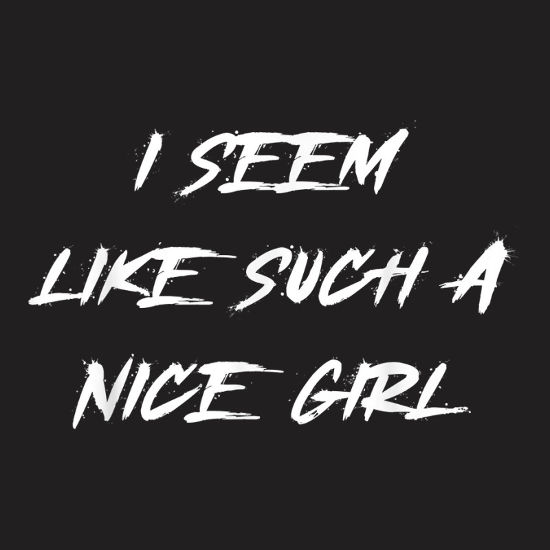 I Seem Like Such A Nice Girl Halloween Costume Word Design T Shirt T-shirt | Artistshot