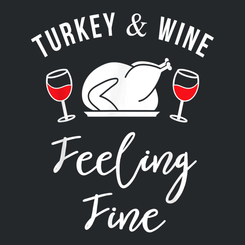 Turkey & Wine Feeling Fine Funny Thanksgiving T Shirt Crewneck Sweatshirt | Artistshot