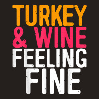 Turkey And Wine Feeling Fine T Shirt Thanksgiving Day Gift T Shirt Tank Top | Artistshot