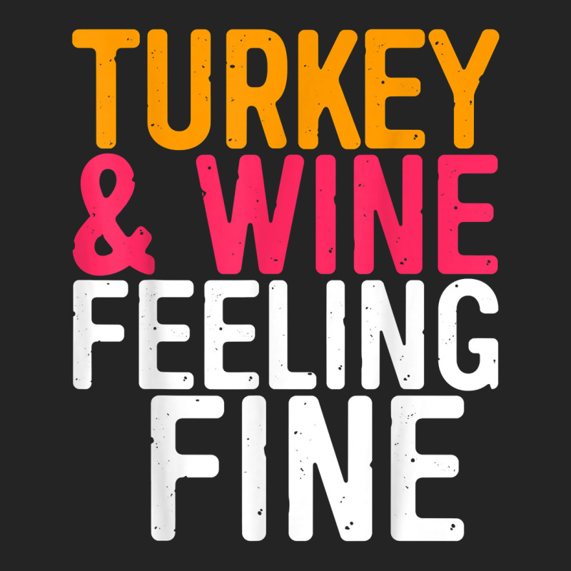 Turkey And Wine Feeling Fine T Shirt Thanksgiving Day Gift T Shirt 3/4 Sleeve Shirt | Artistshot