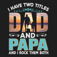 Fathers Day T  Shirt Father`s Day   Dad Have Two Titels T  Shirt Classic T-shirt | Artistshot