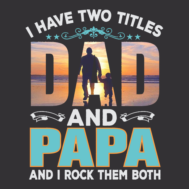 Fathers Day T  Shirt Father`s Day   Dad Have Two Titels T  Shirt Vintage Hoodie | Artistshot