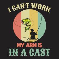 Fisherman T  Shirt Fisherman, I Can't Work Today My Arm Is In A Cast, T-shirt | Artistshot