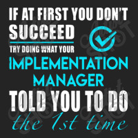 Implementation Manager T Shirt   Told You To Do The 1st Time Gift Item 3/4 Sleeve Shirt | Artistshot