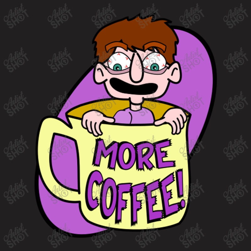 More Coffee T-shirt | Artistshot