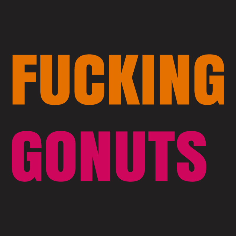 Fucking Gonuts T-shirt | Artistshot