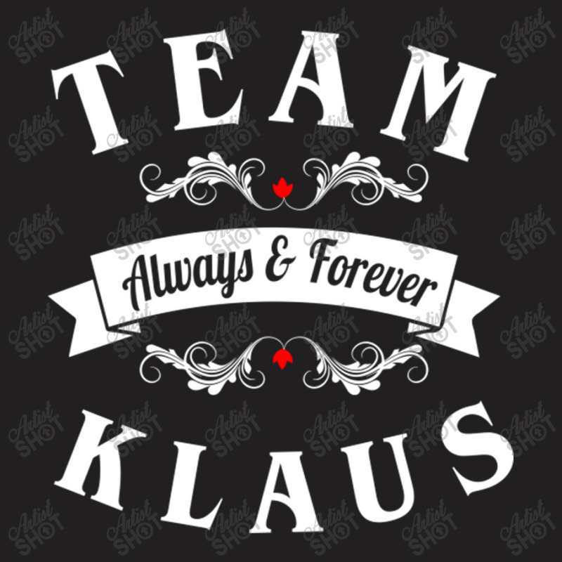 Team Klaus Always And Forever T-shirt | Artistshot