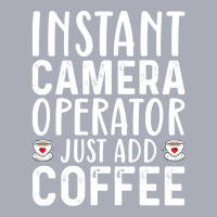 Job Title Profession T  Shirt Instant Camera Operator Just Add Coffee Tank Dress | Artistshot