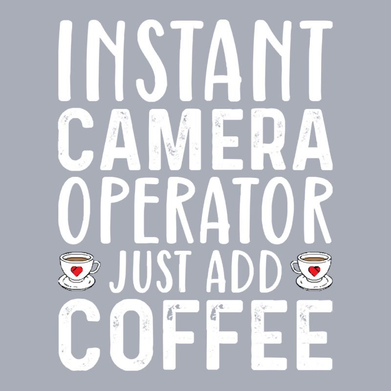 Job Title Profession T  Shirt Instant Camera Operator Just Add Coffee Tank Dress by lizardgasp | Artistshot